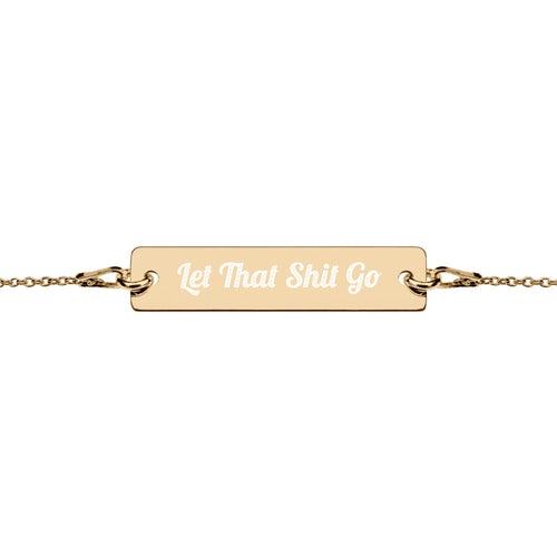 Let That Shit Go - Engraved Bracelet