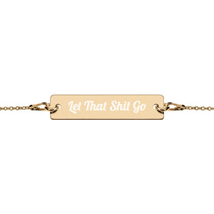 Let That Shit Go - Engraved Bracelet