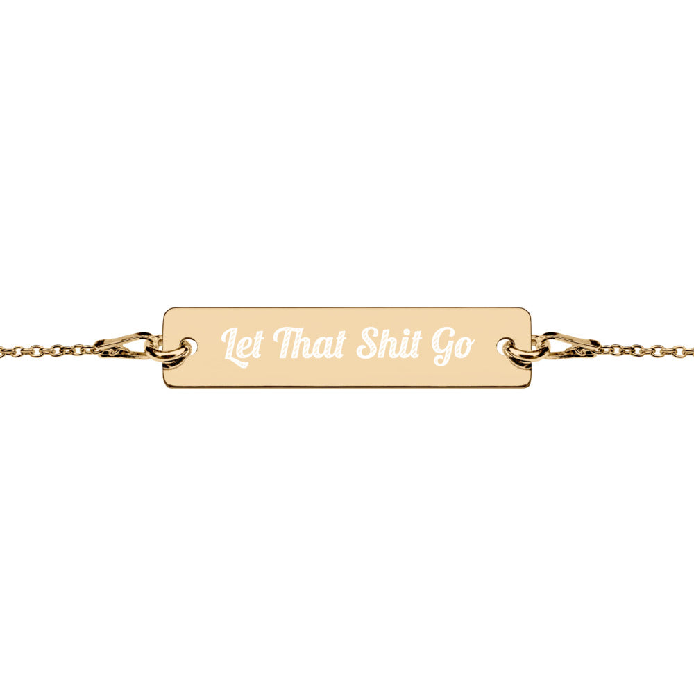 Let That Shit Go - Engraved Bracelet