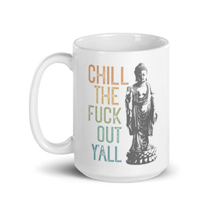 Chill the Fuck Out Mug